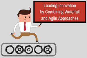 Leading-Innovation-by-Combining-Waterfall-and-Agile-Approaches-1