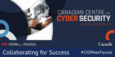 The Canadian Centre for Cyber Security Collaborating for Success #CIOPeerForum