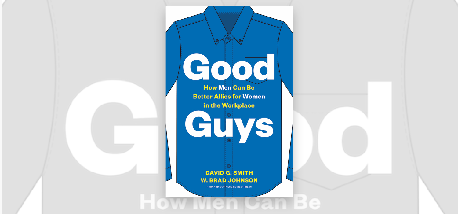Good Guys:  How Men Can Be Better Allies for Women in the Workplace